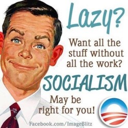 Socialism IS for the Lazy amongst you