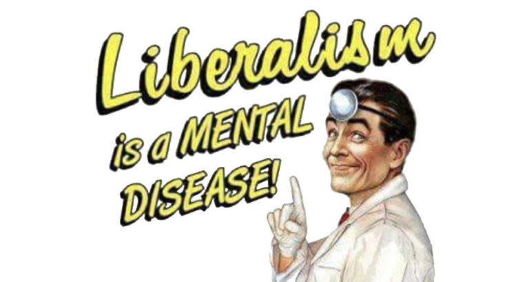 Liberalism is a mental-disease