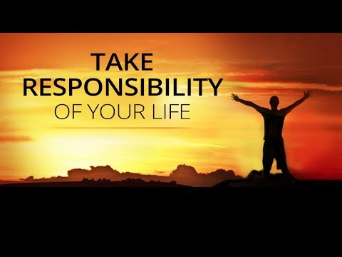 Take Responsibility of your life