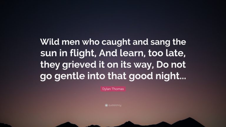 Do not go gentle into that good night