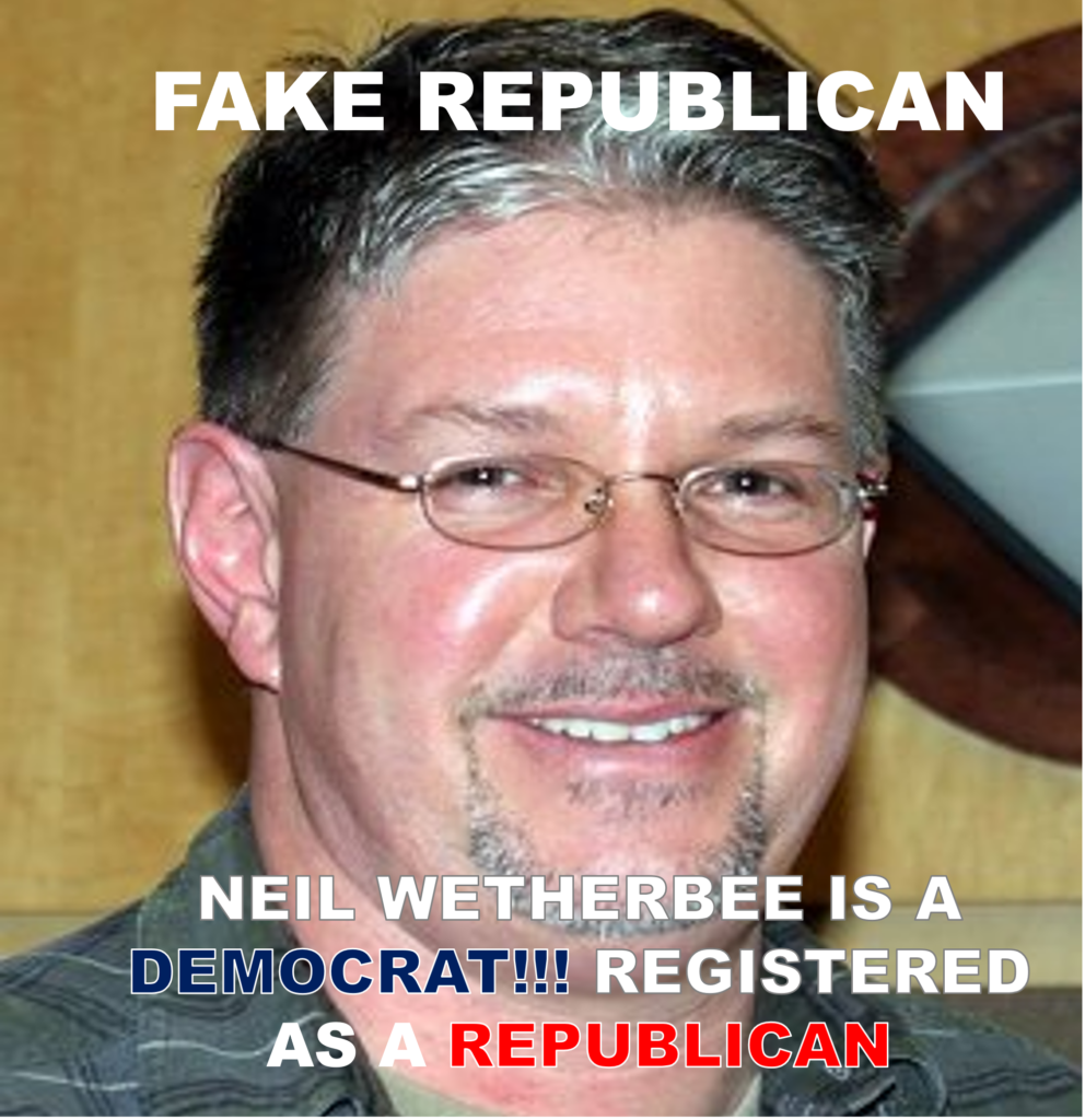 Fake Republican Neil Wetherbee is a Democrat