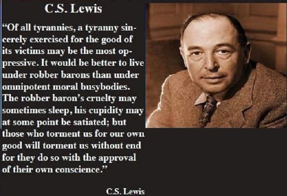 Of all tyrannies, a tyranny sincerely exercised for the good of its victims may be the most oppressive_ - C.S. Lewis [267x598] PInterest
